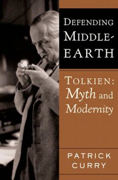Defending Middle-earth: Tolkien: Myth and Modernity, Patrick Curry