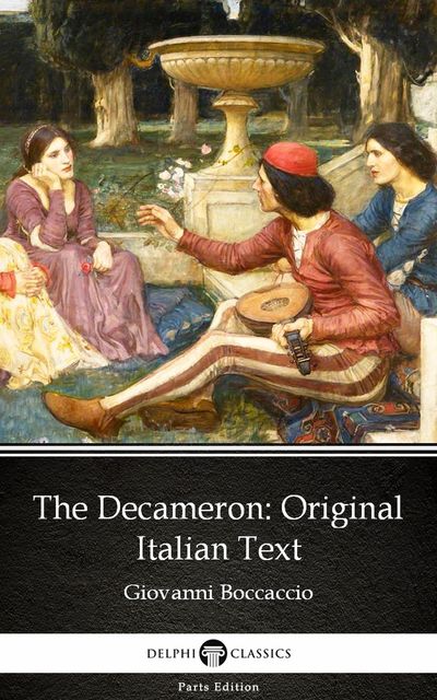 The Decameron Original Italian Text by Giovanni Boccaccio – Delphi Classics (Illustrated), Giovanni Boccaccio