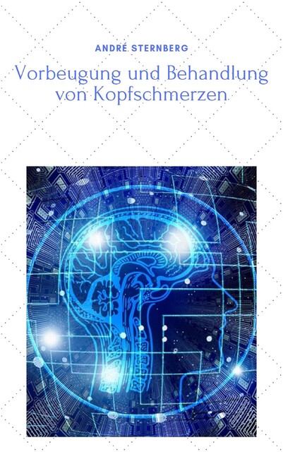Vorbeugung und Behandlung von Kopfschmerzen, André Sternberg