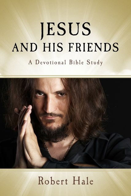 Jesus and His Friends, Robert Hale