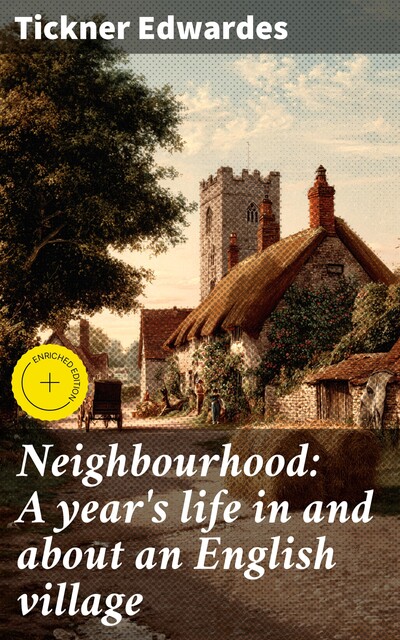 Neighbourhood: A year's life in and about an English village, Tickner Edwardes