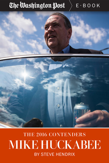 The 2016 Contenders: Mike Huckabee, The Washington Post, Steve Hendrix