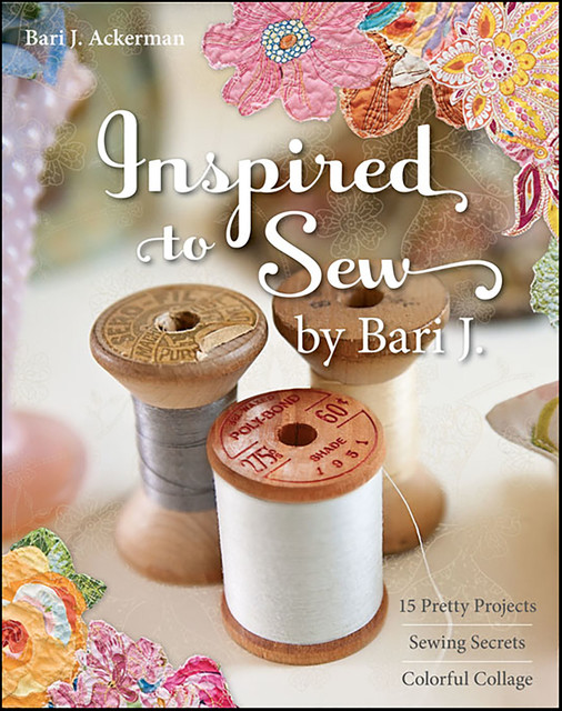 Inspired to Sew by Bari J, Bari J. Ackerman