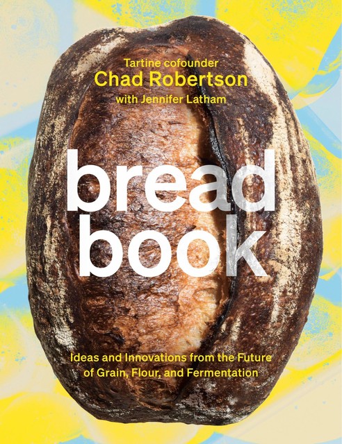 Bread Book, Chad Robertson, Liz Barclay, Jennifer Latham