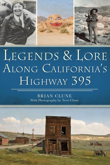 Legends & Lore Along California's Highway 395, Brian Clune