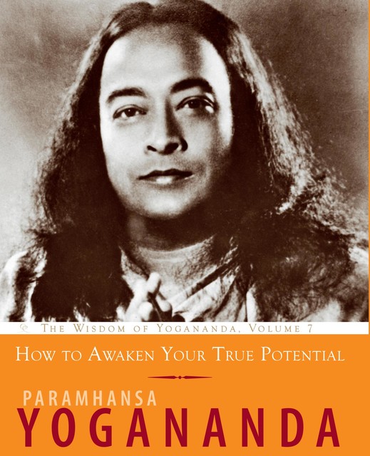 How to Awaken Your True Potential, Paramhansa Yogananda