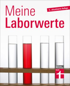 Meine Laborwerte – Ratgeber zu Blutuntersuchung, Blutbild und Laborbericht, Matthias Bastigkeit