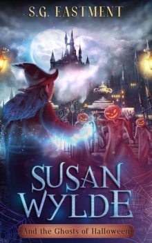 Susan Wylde and the Ghosts of Halloween, S.G. Eastment