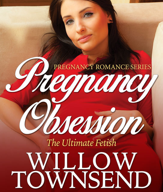 Pregnancy Obsession, Willow Townsend