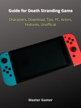 Guide for Death Stranding Game, Characters, Download, Tips, PC, Actors, Features, Unofficial, Master Gamer
