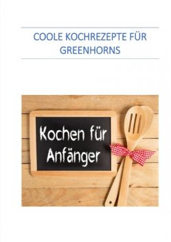 Coole Kochrezepte für Greenhorns, Werner Senften