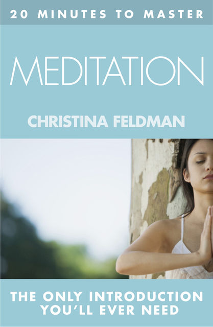 20 MINUTES TO MASTER … MEDITATION, Christina Feldman