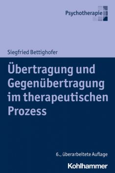 Übertragung und Gegenübertragung im therapeutischen Prozess, Siegfried Bettighofer