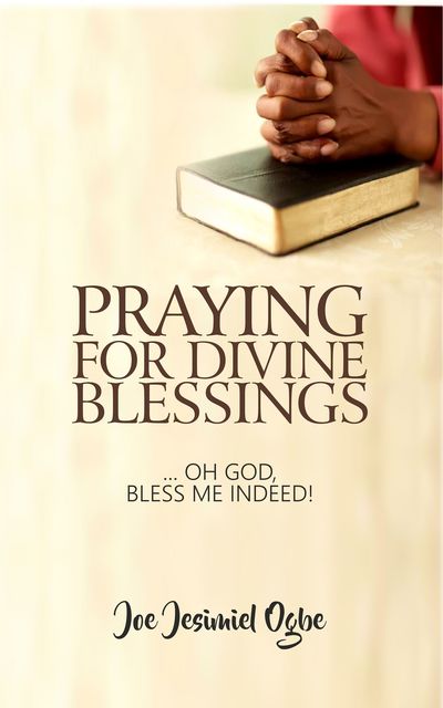 Praying For Divine Blessings, Joe Jesimiel Ogbe