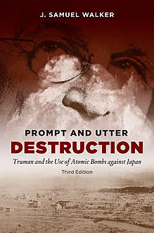 Prompt and Utter Destruction, J. Samuel Walker