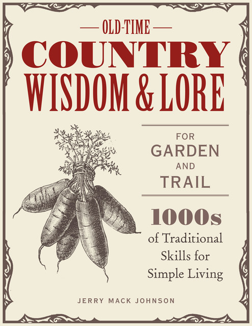 Old-Time Country Wisdom and Lore for Garden and Trail, Jerry Johnson