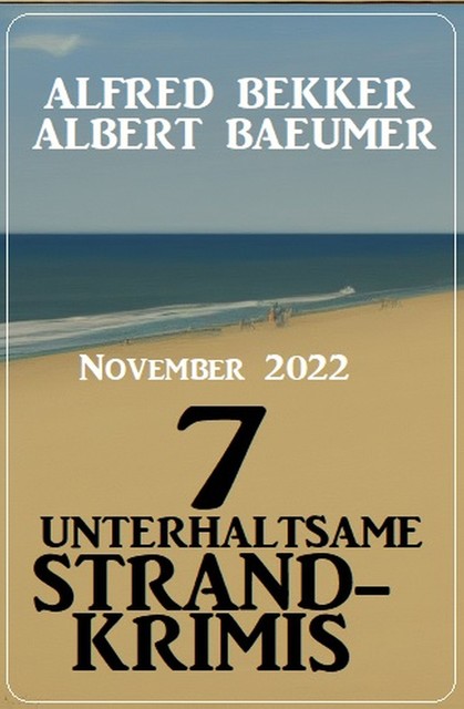 7 unterhaltsame Strandkrimis November 2022, Alfred Bekker, Albert Baeumer