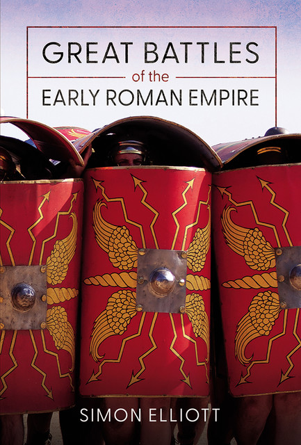 Great Battles of the Early Roman Empire, Simon Elliott