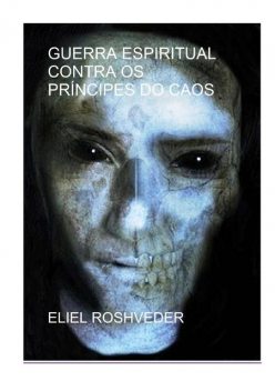 Guerra Espiritual Contra Os PrÍncipes Do Caos, Eliel Roshveder