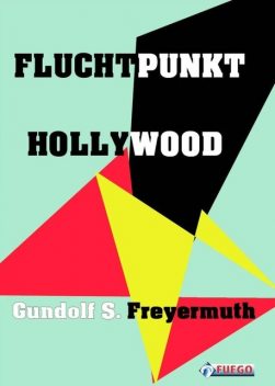 Fluchtpunkt Hollywood, Gundolf S. Freyermuth