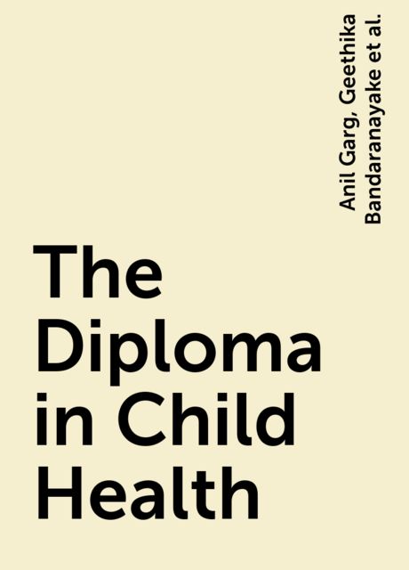 The Diploma in Child Health, Anil Garg, Geethika Bandaranayake, Neelu Garg, Siba Prosad Paul, Urmilla Pillai