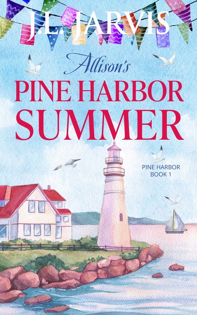 Allison’s Pine Harbor Summer: Pine Harbor Romance Book 1, J.L. Jarvis