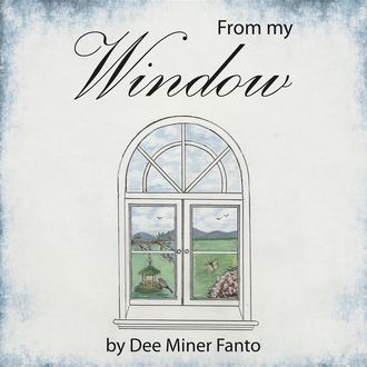From my Window, Dee Miner Fanto