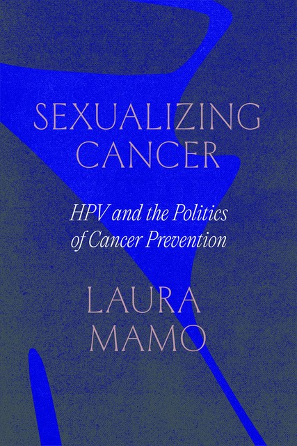 Sexualizing Cancer, Laura Mamo