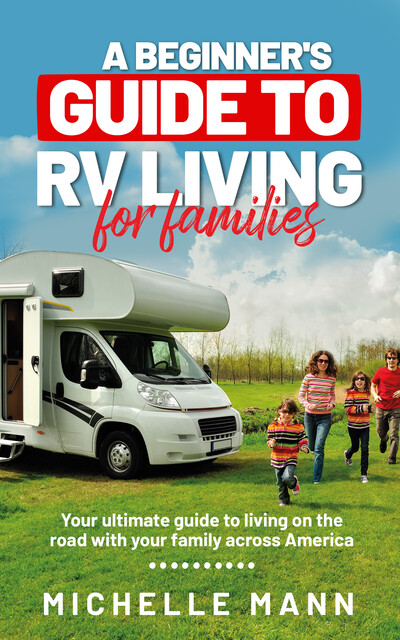 A Beginner's Guide to RV-Living for Families, Michelle Mann