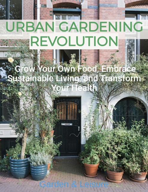 URBAN GARDENING REVOLUTION, amp, Garden, Leisure