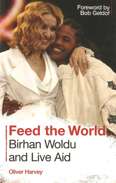Feed the World: Birhan Woldu and Live Aid, Oliver Harvey