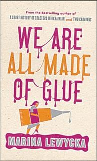 We Are All Made Of Glue, Marina Lewycka