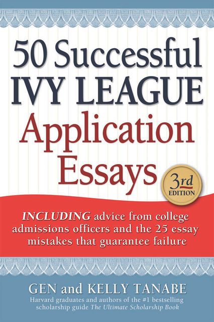 50 Successful Ivy League Application Essays, Gen Tanabe, Kelly Tanabe