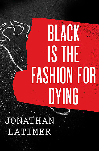 Black Is the Fashion for Dying, Jonathan Latimer