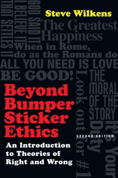 Beyond Bumper Sticker Ethics, Steve Wilkens