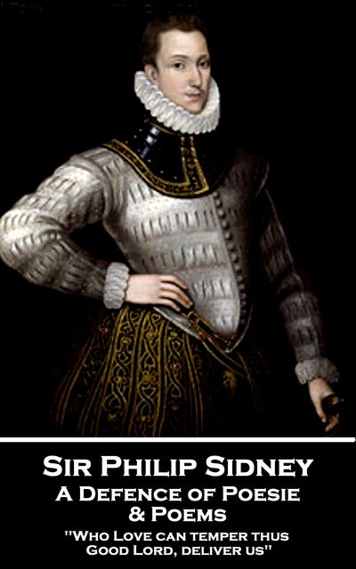 A Defence of Poesie & Poems, Sir Philip Sidney