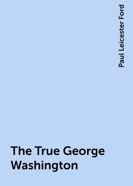 The True George Washington, Paul Leicester Ford