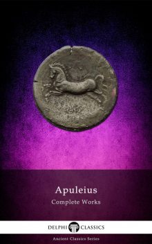 Complete Works of Apuleius (Delphi Classics), Apuleius