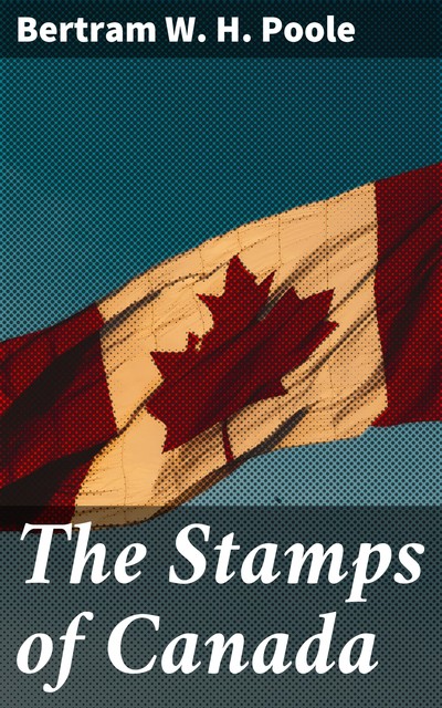 The Stamps of Canada, Bertram W.H. Poole