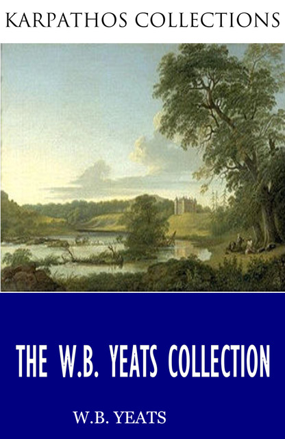 The W.B. Yeats Collection, William Butler Yeats