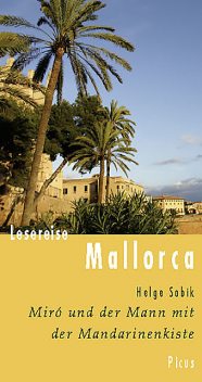 Lesereise Mallorca. Miró und der Mann mit der Mandarinenkiste, Helge Sobik