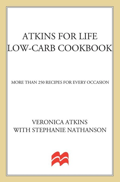 Atkins for Life: Low-Carb Cookbook, Stephanie Nathanson, The Atkins Kitchen, Veronica Atkins