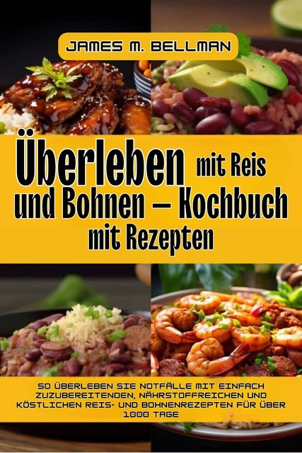 Überleben mit Reis und Bohnen, James M. Bellman