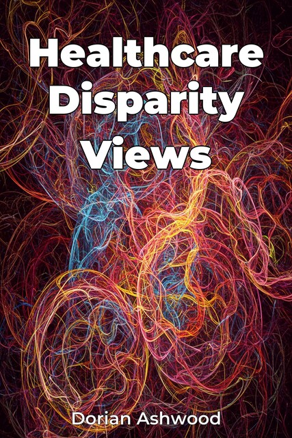 Healthcare Disparity Views, Dorian Ashwood