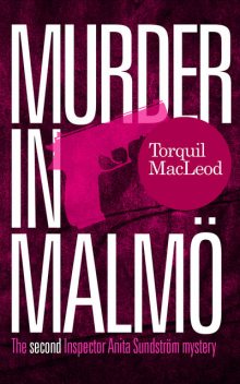 Murder in Malmö: The second Inspector Anita Sundström mystery, Torquil MacLeod