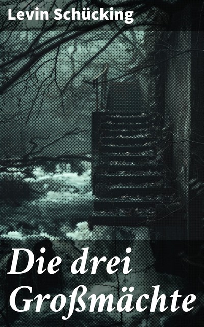 Die drei Großmächte, Levin Schücking