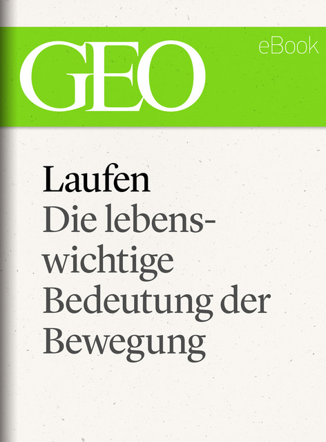 Laufen: Die lebenswichtige Bedeutung der Bewegung (GEO eBook Single), Geo