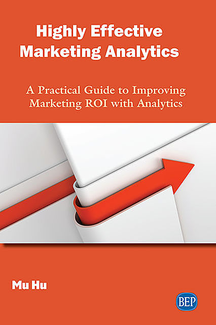 Highly Effective Marketing Analytics, Mu Hu