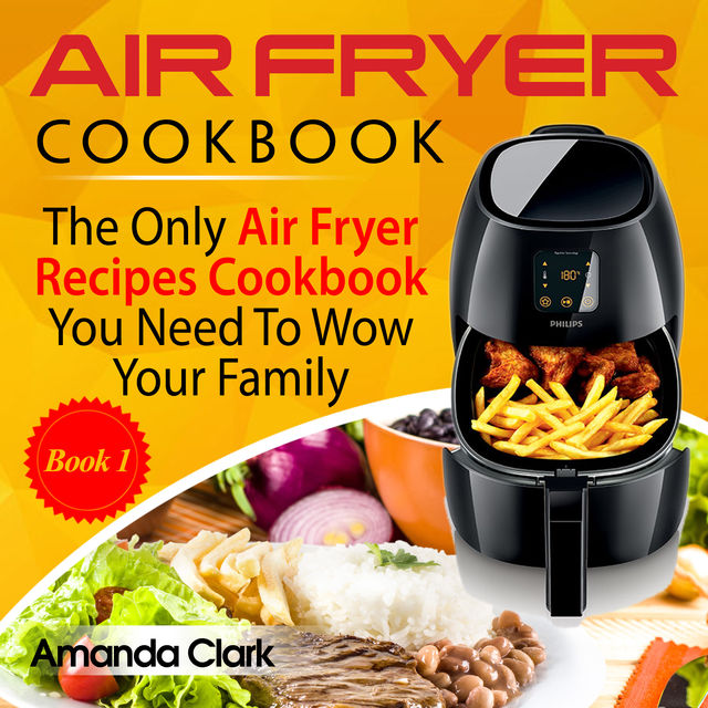 Air Fryer Cookbook Volume 1, Amanda Clark