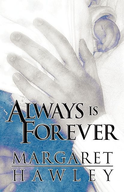 ALWAYS IS FOREVER, Margaret Hawley